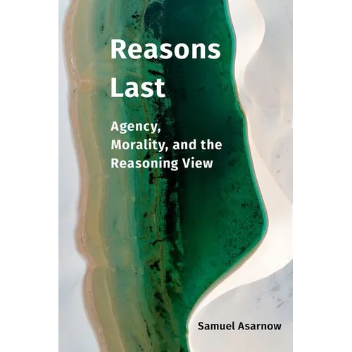 Reasons Last: Agency, Morality, and the Reasoning View - Hardcover