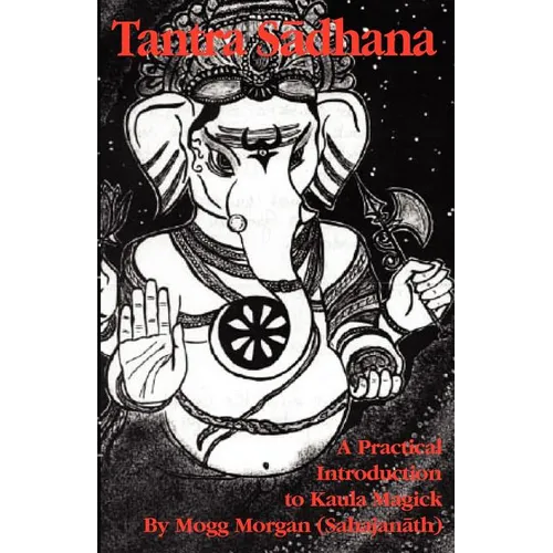 Tantra Sadhana: A Practical Introduction to Kaula Magick - Paperback