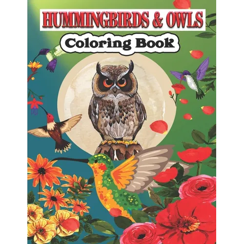 Hummingbird & Owls Coloring Book: A Cute Hummingbird & Owls Coloring Pages for Kids, Adults and birds Lovers. - Paperback