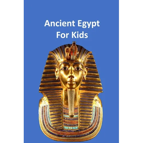 Ancient Egypt for Kids 50,000 BC to 653 BC: An Interactive Book - Paperback