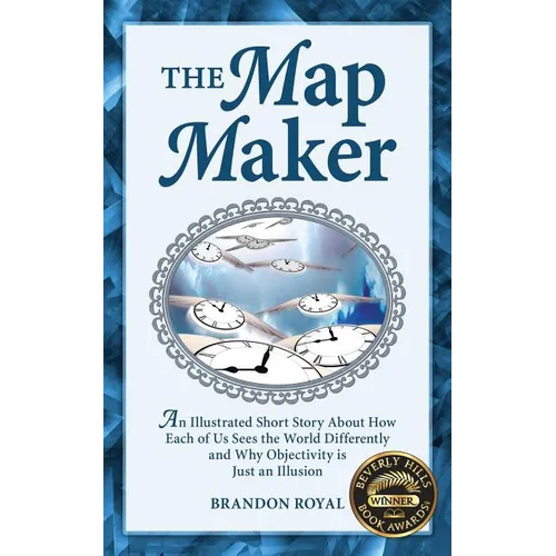 The Map Maker: An Illustrated Short Story about How Each of Us Sees the World Differently and Why Objectivity Is Just an Illusion - Paperback