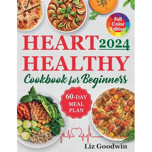 Heart Healthy Cookbook for Beginners: Quick and Easy, Low Sodium, Low Fat and Low Cholesterol Recipes for Long-Term Healthful Living. Includes 60-Day - Paperback