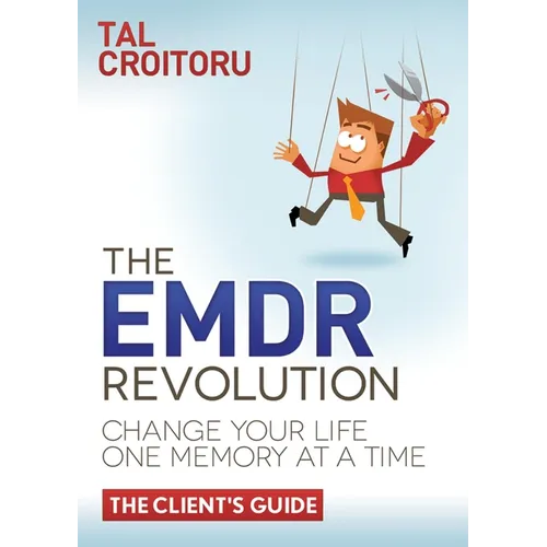 The Emdr Revolution: Change Your Life One Memory at a Time (the Client's Guide) - Hardcover