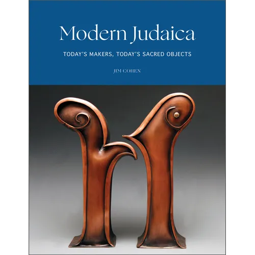 Modern Judaica: Today's Makers, Today's Sacred Objects - Hardcover