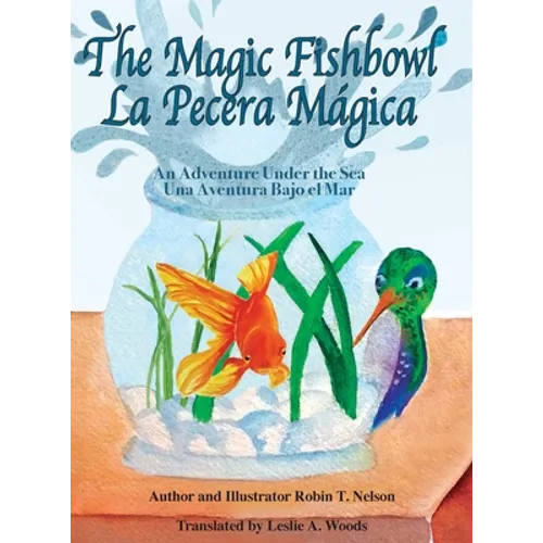 The Magic Fishbowl / La Pecera Magica: An Adventure Under the Sea / Una aventura bajo el mar - Hardcover