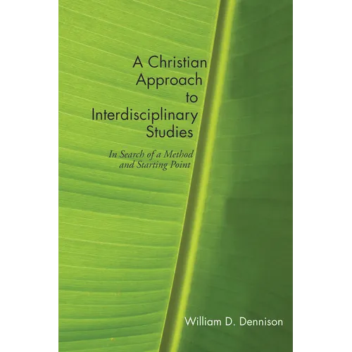 A Christian Approach to Interdisciplinary Studies: In Search of a Method and Starting Point - Paperback