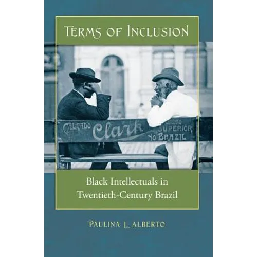 Terms of Inclusion: Black Intellectuals in Twentieth-Century Brazil - Paperback