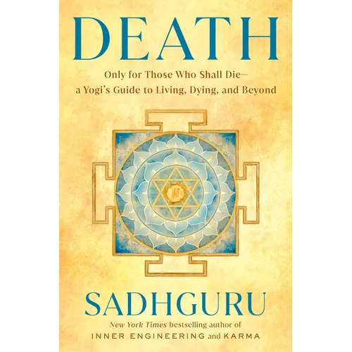 Death: Only for Those Who Shall Die--A Yogi's Guide to Living, Dying, and Beyond - Hardcover