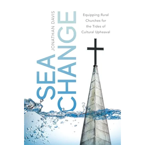Sea Change: Equipping Rural Churches for the Tides of Cultural Upheaval - Paperback