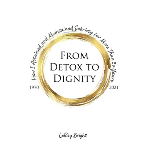 From Detox to Dignity: How I Attained and Maintained Sobriety for More Than 50 Years - Paperback