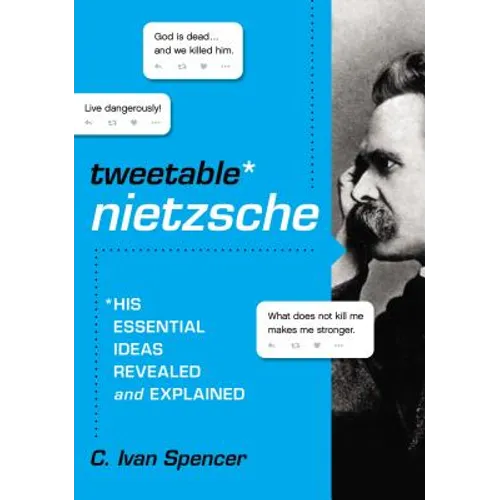 Tweetable Nietzsche: His Essential Ideas Revealed and Explained - Paperback