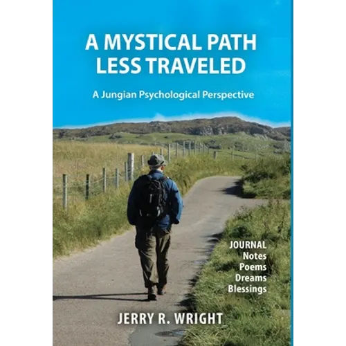 A Mystical Path Less Traveled: A Jungian Psychological Perspective - Journal Notes, Poems, Dreams, and Blessings - Hardcover