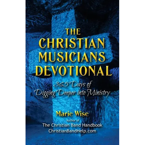 The Christian Musicians Devotional: 365 Days of Digging Deeper Into Ministry - Paperback