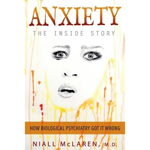 Anxiety - The Inside Story: How Biological Psychiatry Got it Wrong - Paperback