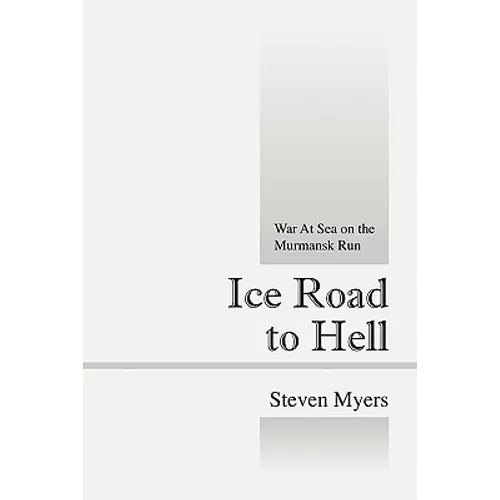 Ice Road to Hell: War at Sea on the Murmansk Run - Paperback