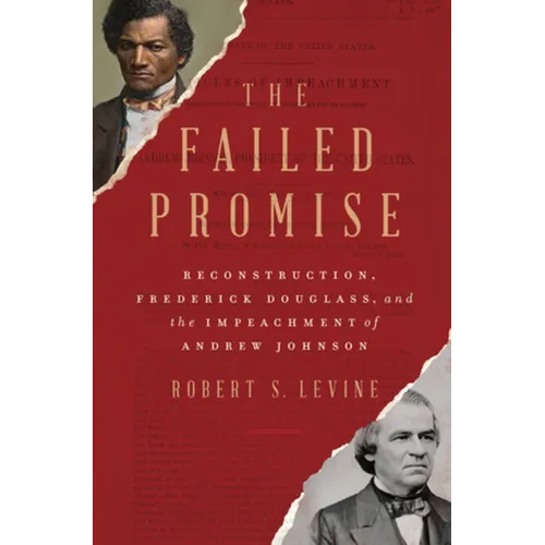 The Failed Promise: Reconstruction, Frederick Douglass, and the Impeachment of Andrew Johnson - Hardcover