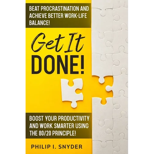 Get It Done!: Beat Procrastination and Achieve Better Work-Life Balance! Boost Your productivity And Work Smarter Using The 80/20 Principle! - Paperback