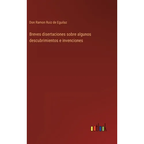 Breves disertaciones sobre algunos descubrimientos e invenciones - Hardcover