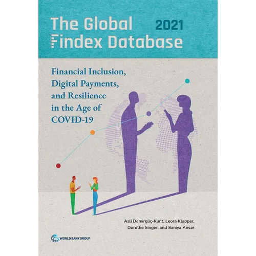 The Global Findex Database 2021: Financial Inclusion, Digital Payments, and Resilience in the Age of COVID-19 - Paperback