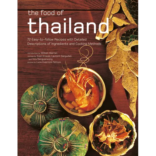 The Food of Thailand: 72 Easy-To-Follow Recipes with Detailed Descriptions of Ingredients and Cooking Methods - Paperback