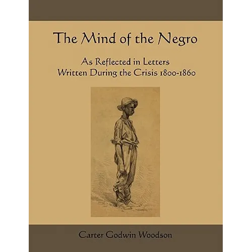 The Mind of the Negro as Reflected in Letters Written During the Crisis 1800-1860 - Paperback