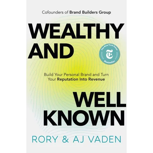 Wealthy and Well-Known: Build Your Personal Brand and Turn Your Reputation Into Revenue - Hardcover