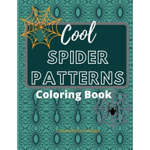 Cool Spider Patterns Coloring Book: Amazing Spider and Web Tessellations, Geometrical & Repeating Patterns, Coloring Pages for Adult Relaxation, Stres - Paperback