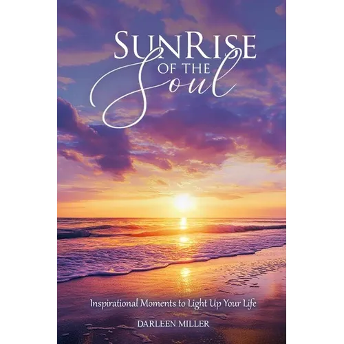 Sunrise of the Soul: Inspirational Moments to Light Up Your Life - Paperback