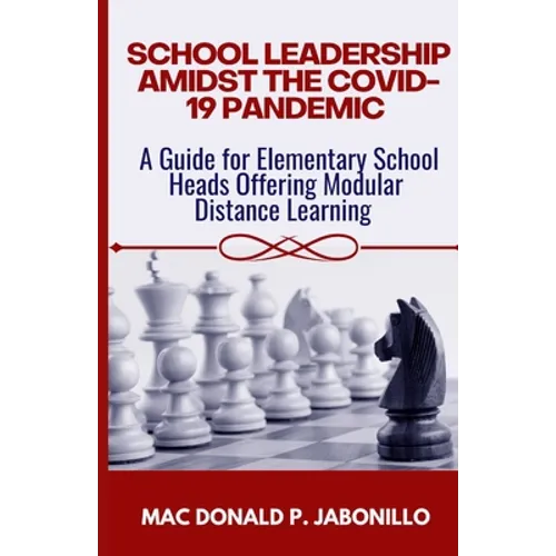 School Leadership Amidst the Covid-19 Pandemic: A Guide for Elementary School Heads Offering Modular Distance Learning - Paperback