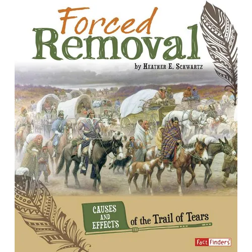 Forced Removal: Causes and Effects of the Trail of Tears - Paperback