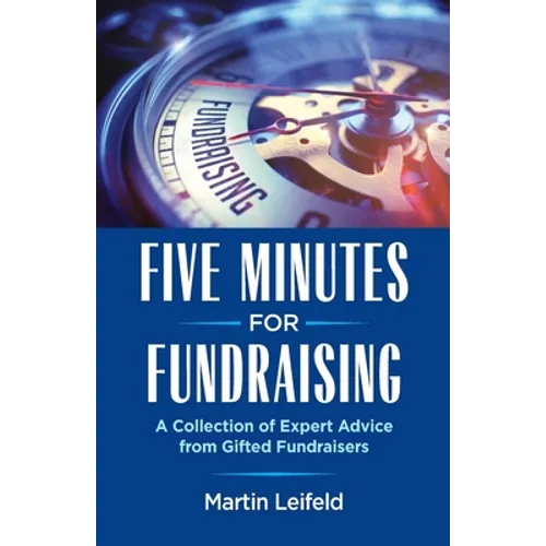 Five Minutes For Fundraising: A Collection of Expert Advice from Gifted Fundraisers - Paperback