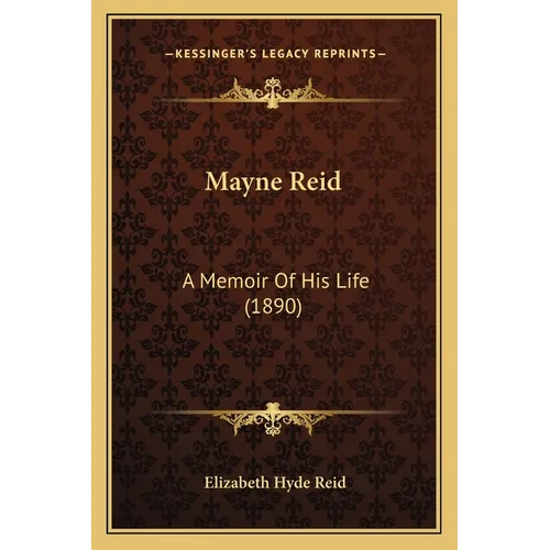 Mayne Reid: A Memoir Of His Life (1890) - Paperback