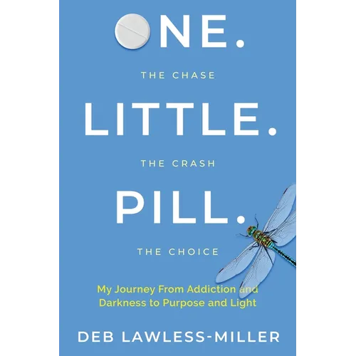 One. Little. Pill.: My Journey from Addiction and Darkness to Purpose and Light - Paperback