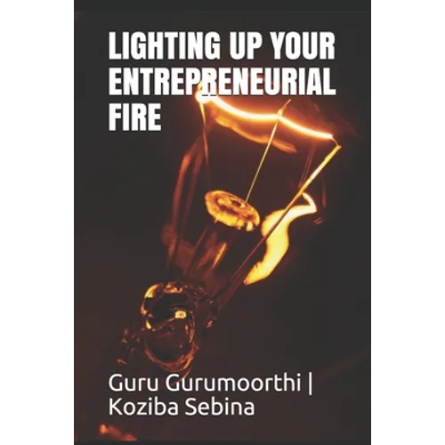 Lighting Up Your Entrepreneurial Fire: You can Choose to be an Entrepreneur - Paperback