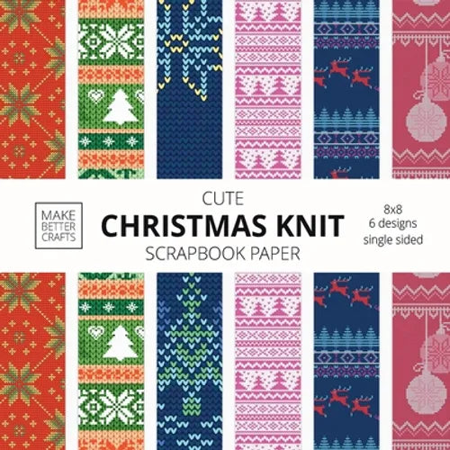 Cute Christmas Knit Scrapbook Paper: 8x8 Holiday Designer Patterns for Decorative Art, DIY Projects, Homemade Crafts, Cool Art Ideas - Paperback