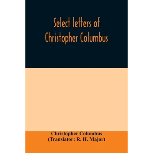 Select letters of Christopher Columbus: with other original documents, relating to his four voyages to the New World - Paperback