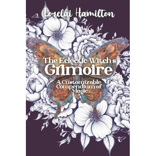 The Eclectic Witch's Grimoire: A Customizable Compendium of Magic - Paperback