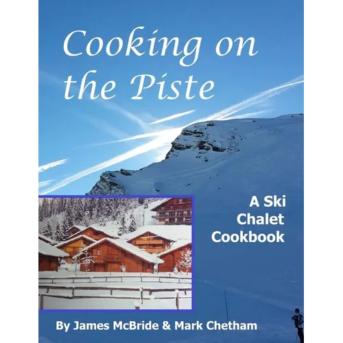 Cooking on the Piste: A Ski Chalet Cookbook - Paperback
