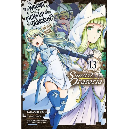 Is It Wrong to Try to Pick Up Girls in a Dungeon? on the Side: Sword Oratoria, Vol. 13 (Manga) - Paperback