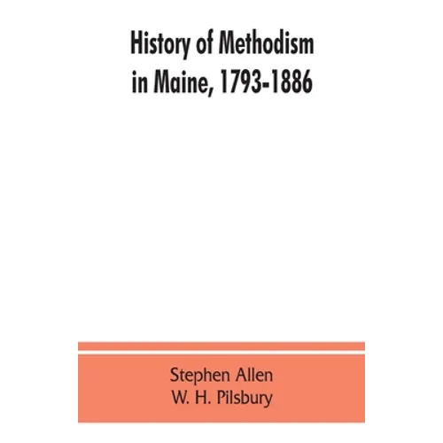 History of Methodism in Maine, 1793-1886. - Paperback