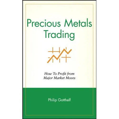 Precious Metals Trading: How to Profit from Major Market Moves - Hardcover