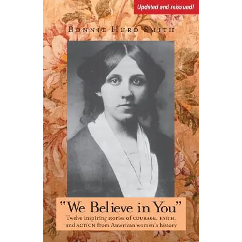 We Believe in You: Twelve inspiring stories of COURAGE, FAITH, and ACTION from American women's history - Paperback