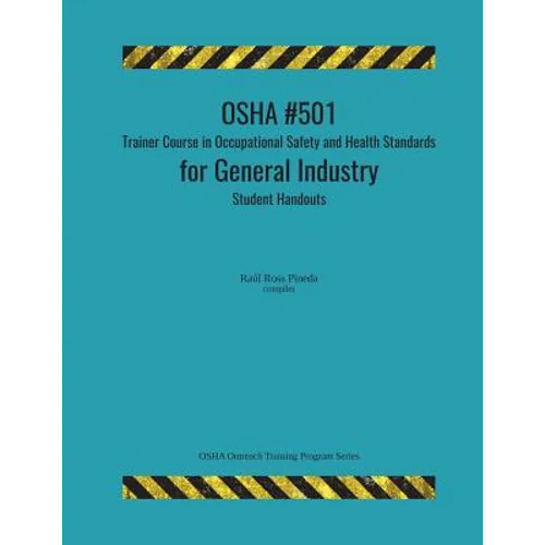 OSHA #501 Trainer Course in Occupational Safety and Health Standards for General Industry; Student Handouts - Paperback