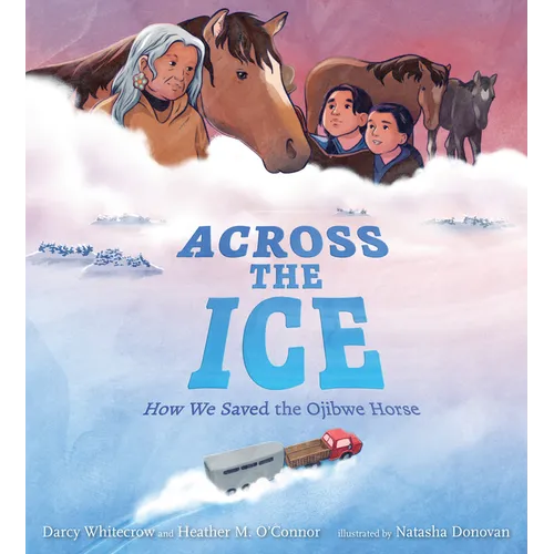 Across the Ice: How We Saved the Ojibwe Horse - Hardcover