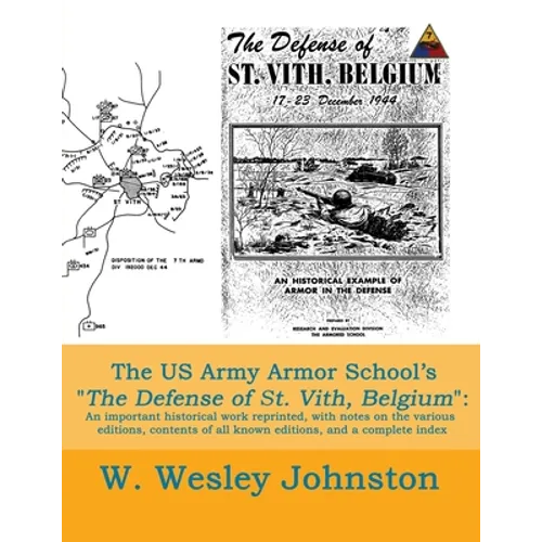 The US Army Armor School's The Defense of St. Vith, Belgium: An important historical work reprinted, with notes on the various editions, contents of a - Paperback