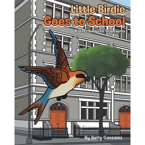 Little Birdie Goes to School: A Story Based on True Events - Paperback