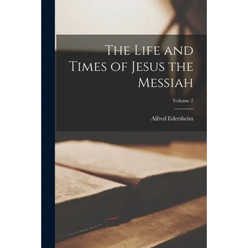 The Life and Times of Jesus the Messiah; Volume 2 - Paperback
