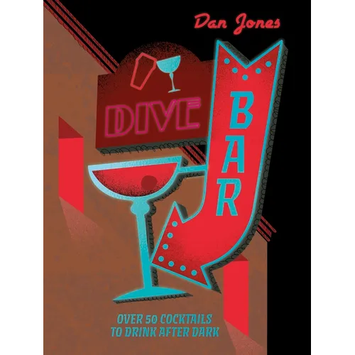 Dive Bar: Over 50 Cocktails to Drink After Dark - Hardcover