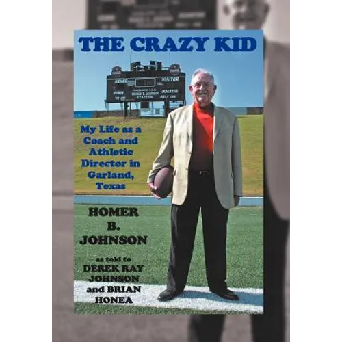 The Crazy Kid: My Life as a Coach and Athletic Director in Garland, Texas - Hardcover