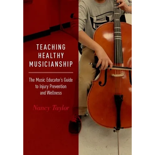 Teaching Healthy Musicianship: The Music Educator's Guide to Injury Prevention and Wellness - Paperback